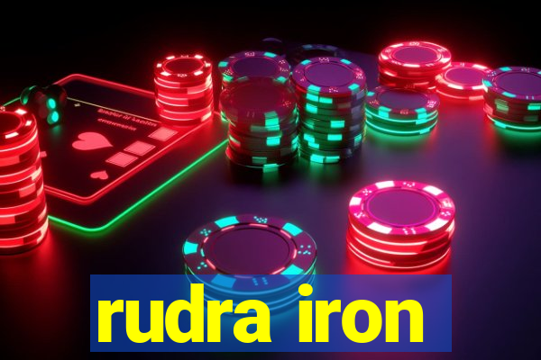 rudra iron